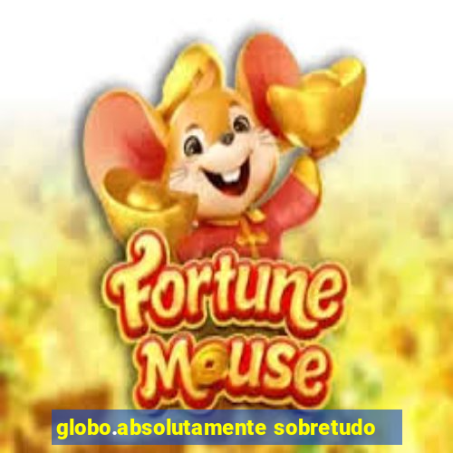 globo.absolutamente sobretudo